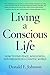 Living a Conscious Life: How to Find Peace, Wholeness, and Freedom in a Chaotic World