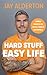 Hard Stuff, Easy Life by Jay Alderton