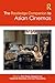 The Routledge Companion to Asian Cinemas by Zhen Zhang