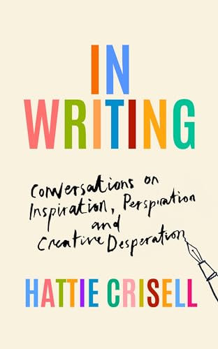 In Writing: Conversations on Inspiration, Perspiration and Creative Desperation (Kindle Edition)