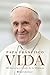 Life Vida: Mi historia a través de la historia—Un relato autobiográfico de la vida y el legado del papa Francisco (Spanish Edition)