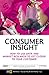 Consumer Insight: How To Use Data And Market Research To Get Closer To Your Customer (Market Research in Practice)