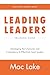 Leading Leaders: Developing the Character and Competency to Lead Leaders (Discipling Leaders Book 2)