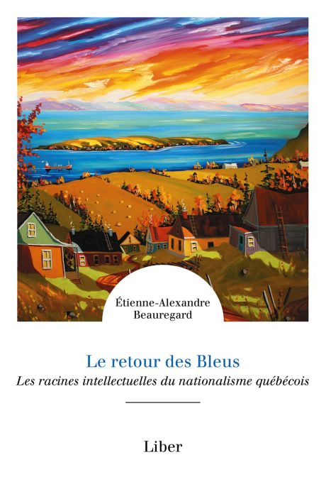 Le retour des Bleus: Les racines intellectuelles du nationalisme québécois