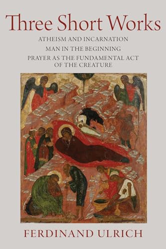 Three Short Works (Collected Works of Ferdinand Ulrich, 2)