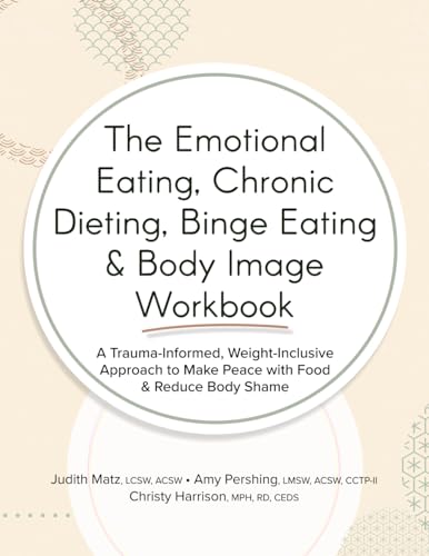 The Emotional Eating, Chronic Dieting, Binge Eating & Body Image Workbook (Paperback)
