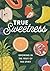 True Sweetness: Growing in the Fruit of the Spirit