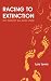 Racing to Extinction: Why H...