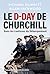 Le D-Day de Churchill: Dans les coulisses du débarquement