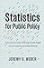 Statistics for Public Policy: A Practical Guide to Being Mostly Right (or at Least Respectably Wrong)