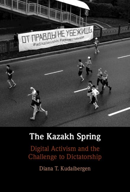 The Kazakh Spring: Digital Activism and the Challenge to Dictatorship (Hardcover)