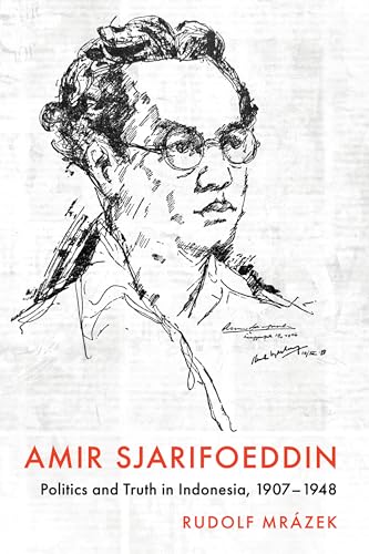 Amir Sjarifoeddin: Politics and Truth in Indonesia, 1907-1948 (Cornell Modern Indonesia Project)