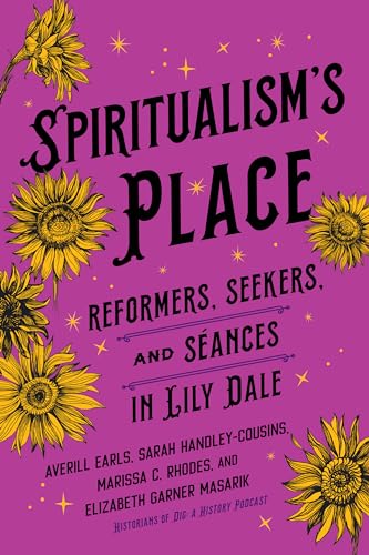 Spiritualism's Place: Reformers, Seekers, and Séances in Lily Dale (Hardcover)