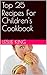 Top 25 Recipes For Children...