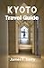 KYOTO TRAVEL GUIDE  by James F. Kerry