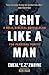 Fight Like a Man: A Bold, Biblical Battle Plan for Personal Purity – Practical Strategies to Defeat Sexual Temptations and Restore Your Life
