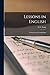 Lessons in English: Grammar and Composition