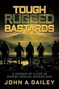 Tough Rugged Bastards: A Memoir of a Life in Marine Special Operations 