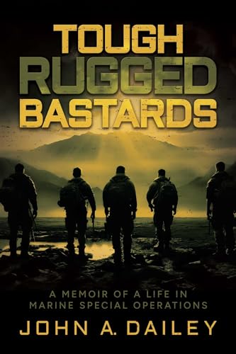 Tough Rugged Bastards: A Memoir of a Life in Marine Special Operations (Paperback)