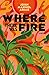 Where There Was Fire