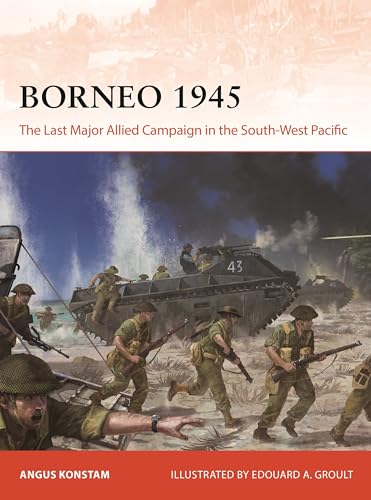 Borneo 1945: The Last Major Allied Campaign in the South-West Pacific (Paperback)