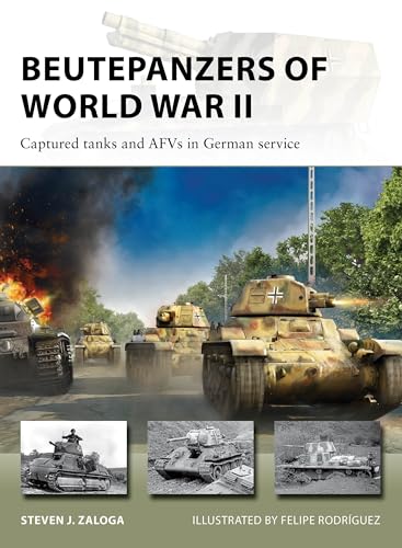 Beutepanzers of World War II: Captured Tanks and AFVs in German Service (New Vanguard, 332)