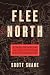 Flee North: A Forgotten Hero and the Fight for Freedom in Slavery's Borderland