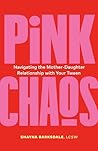 Pink Chaos: Navigating the Mother-Daughter Relationship with Your Tween