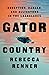 Gator Country: Deception, Danger, and Alligators in the Everglades