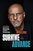 Survive and Advance: Lessons on Living a Life without Compromise