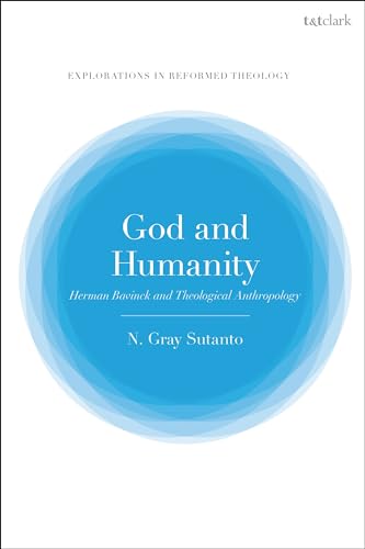 God and Humanity: Herman Bavinck and Theological Anthropology (T&T Clark Explorations in Reformed Theology)