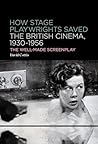 How Stage Playwrights Saved the British Cinema, 1930-1956 by David Cottis
