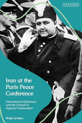 Iran at the Paris Peace Conference: International Diplomacy and the Pursuit of Imperial Nationalism (Hardcover)