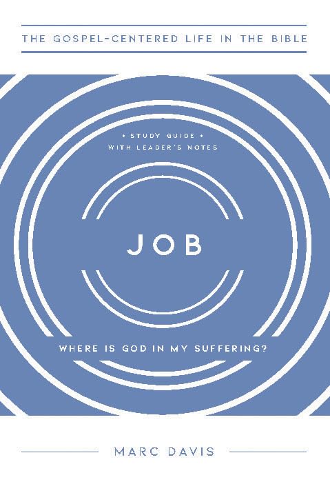 Job: Where Is God in My Suffering, Study Guide with Leader's Notes (The Gospel-Centered Life in the Bible)