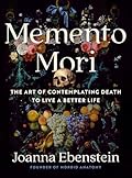 Memento Mori: The Art of Contemplating Death to Live a Better Life