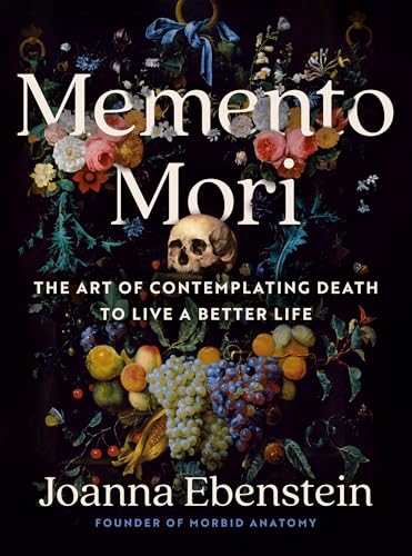 Memento Mori: The Art of Contemplating Death to Live a Better Life (Kindle Edition)