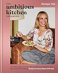 The Ambitious Kitchen Cookbook: 125 Ridiculously Good for You, Sometimes Indulgent, and Absolutely Never Boring Recipes for Every Meal of the Day