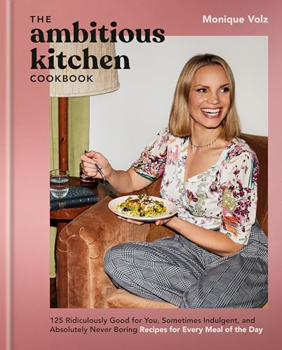 The Ambitious Kitchen Cookbook: 125 Ridiculously Good for You, Sometimes Indulgent, and Absolutely Never Boring Recipes for Every Meal of the Day (Hardcover)