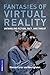 Fantasies of Virtual Realit...