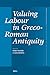 Valuing Labour in Greco-Roman Antiquity by Miko Flohr