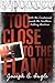 Too Close to the Flame by Joseph B. Ingle