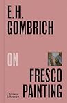 E. H. Gombrich on Fresco Painting (Pocket Perspectives, 4) E. H. Gombrich on Fresco Painting (Pocket Perspectives, 4)