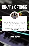 Binary Options: Binary Options Trading Guide to Wealth Building Through Binary Options Trading (Make Serious Money Today Trading Binary Options) Binary Options: Binary Options Trading Guide to Wealth Building Through Binary Options Trading (Make Serious Money Today Trading Binary Options)