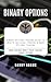 Binary Options: Binary Options Trading Guide to Wealth Building Through Binary Options Trading (Make Serious Money Today Trading Binary Options)