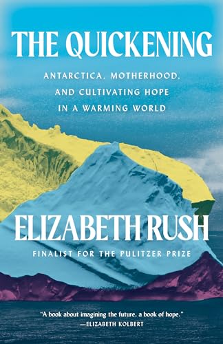 The Quickening: Antarctica, Motherhood, and Cultivating Hope in a Warming World (Paperback)
