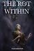 The Rot Within by P T M Parizotto The Rot Within by P T M Parizotto