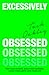 Excessively Obsessed: Find your passion, build your business, learn your limits, love your life