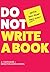 Do Not Write a Book...Until...