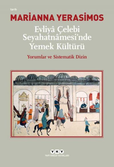 Evliya Çelebi Seyahatnamesi'nde Yemek Kültürü: Yorumlar ve Sistematik Dizin