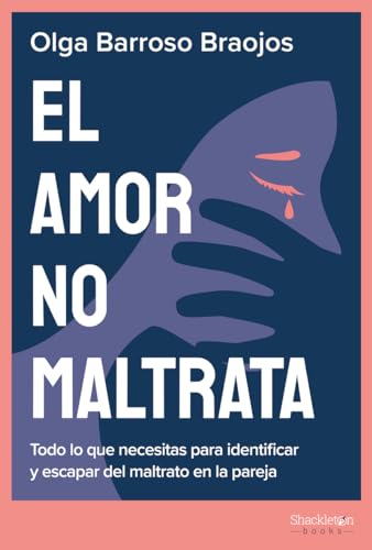 El amor no maltrata: Todo lo que necesitas para identificar y escapar del maltrato en la pareja (Paperback)